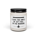 I Love the Smell of Jet Fuel in the Morning - Scented Candle